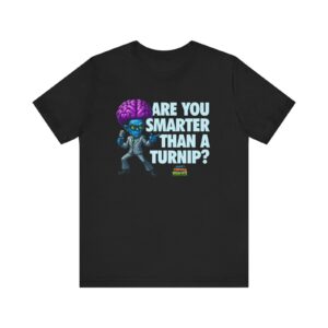 Are You Smarter Than A Turnip - Unisex Jersey Short Sleeve Tee